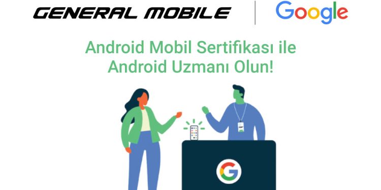 General Mobile Android Mobil Sertifika Programlarını Yaygınlaştırıyor