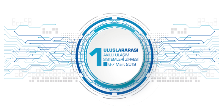 1. Uluslararası Akıllı Ulaşım Sistemleri Zirvesi, 6-7 Mart’ta Ankara’da