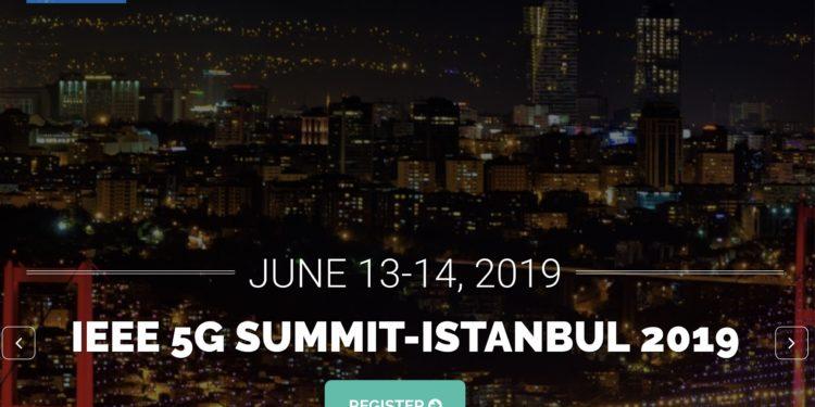 IEEE 5G Summit İstanbul Zirvesine 5G Dünya Uzmanları Katılacak