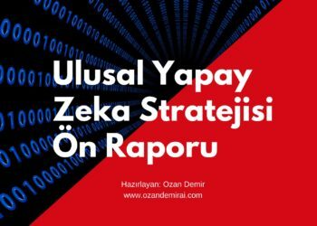 Yapay Zeka Araştırmaları Girişimi “Ulusal Yapay Zeka Stratejisi Ön Raporunu” Yayınladı