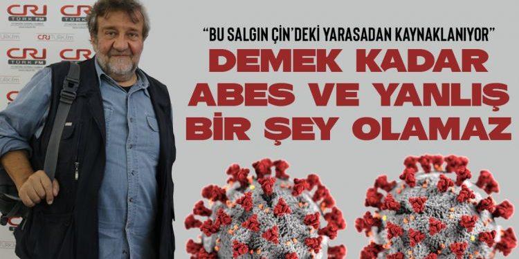 Coşkun Aral: “Salgın Çinliler Yüzünden Oluyor Demek Abes”