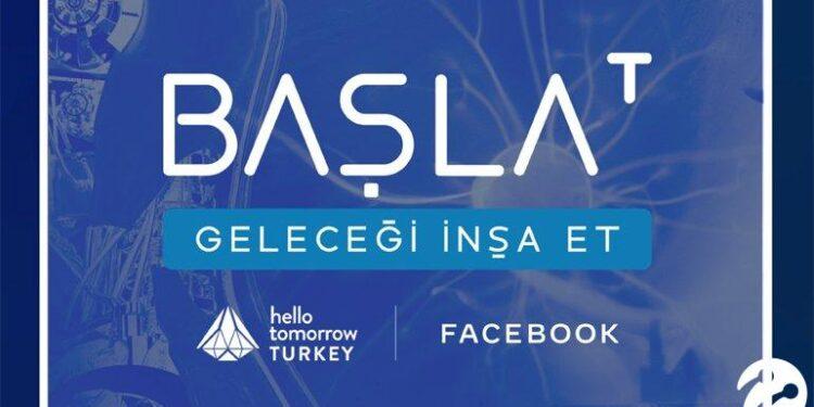 Facebook ve Hello Tomorrow Türkiye Teknoloji Girişimlerine Yönelik BAŞLAT Programını Hayata Geçiriyor