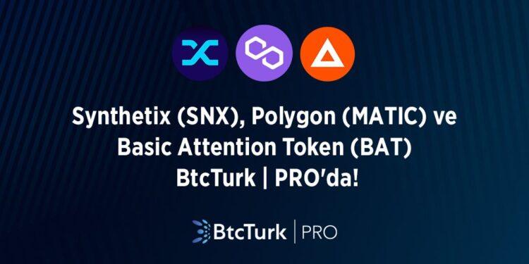 BtcTurk | PRO’ya Polygon (MATIC), Basic Attention Token (BAT) ve Synthetix (SNX) Eklendi