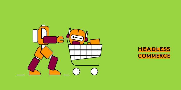 Dijital Ticarette Sınırlar Headless Commerce ile Aşılacak