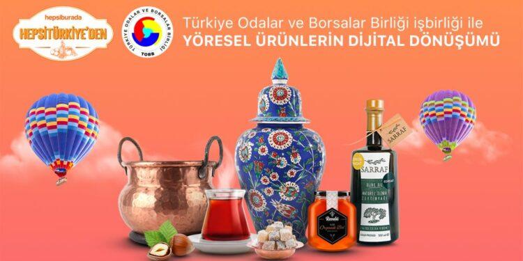 HepsiTürkiye’den Coğrafi İşaretli ve Yöresel Ürünler TOBB ve Hepsiburada ile Türkiye’ye Açılıyor