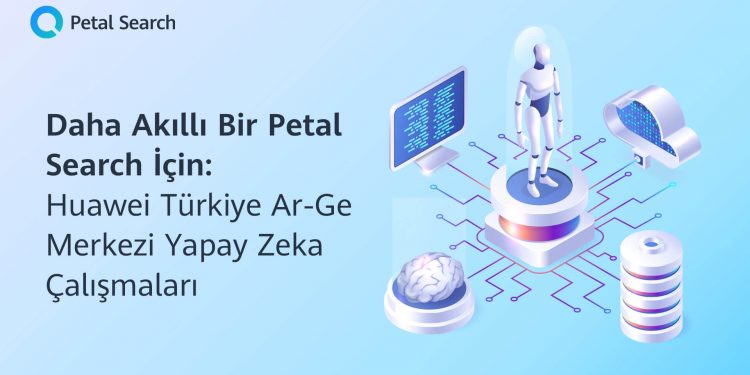 Huawei Türkiye Ar-Ge Merkezinde, Petal Search Yapay Zeka Çalışmaları Yapılıyor
