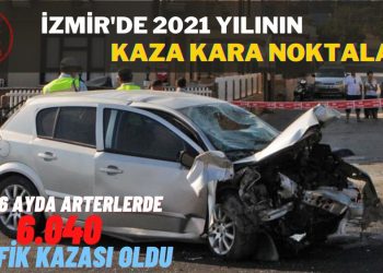 İzmir’de 2021 Yılının Kaza Kara Noktaları