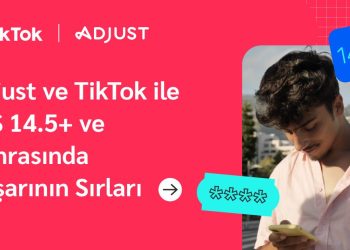Adjust ve TikTok, “iOS 14.5+: Adjust ve TikTok İle Başarının Sırları” Rehberini Yayınladı