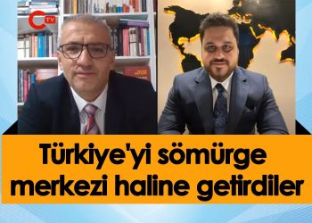 Hüseyin Baş: “Türkiye’yi Sömürge Merkezi Haline Getirdiler”