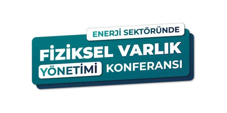 Enerji Sektöründe Fiziksel Varlık Yönetimi Konferansı ‘Sürdürülebilirlik’ Temasıyla Gerçekleşti