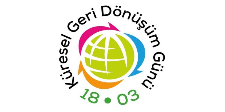 18 Mart Küresel Geri Dönüşüm Günü Kutlanıyor