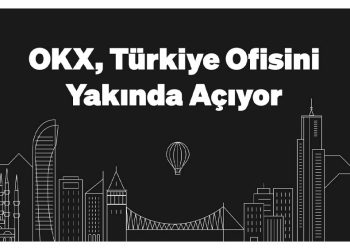 OKX, Türkiye’de Ofis Açıyor