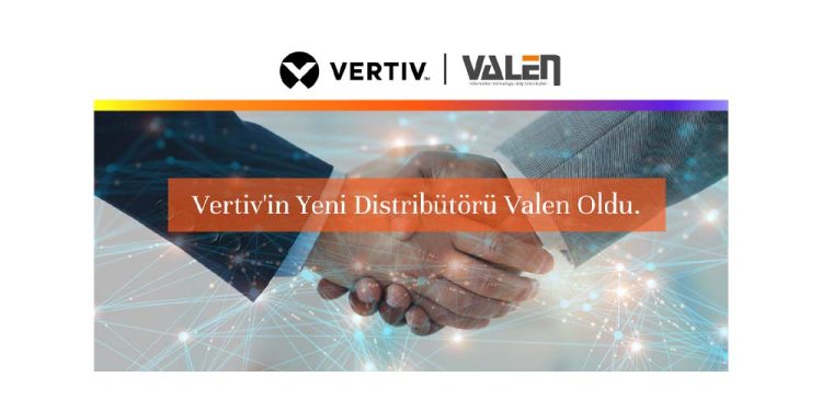 Vertiv’in Yeni Distribütörü Valen Oldu