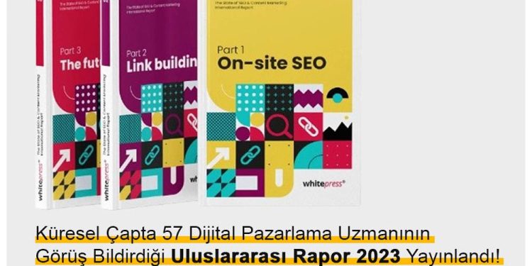 Küresel Çapta 57 Dijital Pazarlama Uzmanının Görüş Bildirdiği Uluslararası Rapor 2023 Yayınlandı