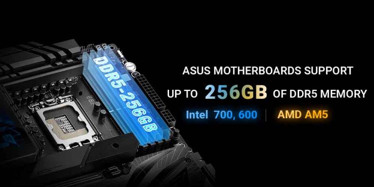ASUS Intel 700, 600 Serisi Ve AMD AM5 Anakartlar 256 GB’a Kadar DDR5 Bellek Desteğine Hazır