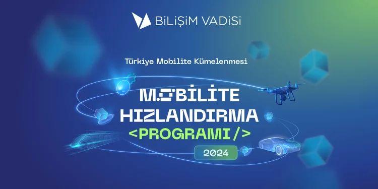 Bilişim Vadisi Mobilite Hızlandırma Programı Başvuruları Başladı