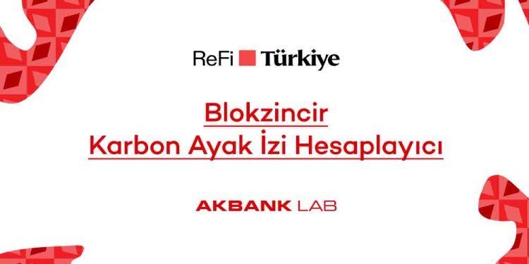 Akbank LAB’den ReFi Türkiye Platformuna Özel Blokzincir Karbon Ayak İzi Hesaplayıcı