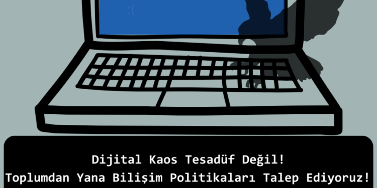 Dijital Kaos Tesadüf Değil! Toplumdan Yana Bilişim Politikaları Talep Ediyoruz!