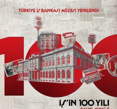 Türkiye İş Bankası Müzesi, Bankanın 100. Kuruluş Yıldönümünde Yeni Yüzüyle Kapılarını Açıyor