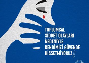 Toplumsal Şiddet Olayları Nedeniyle Kendimizi Güvende Hissetmiyoruz