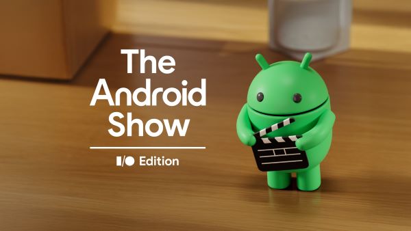 Android Ekosisteminden Yenilikler: Google I/O Öncesi Duyurular