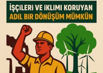 İklim ve Çevre Sivil Toplum Kuruluşlarından 1 Mayıs Mesajı: İşçileri ve İklimi Koruyan Adil Bir Dönüşüm Mümkün