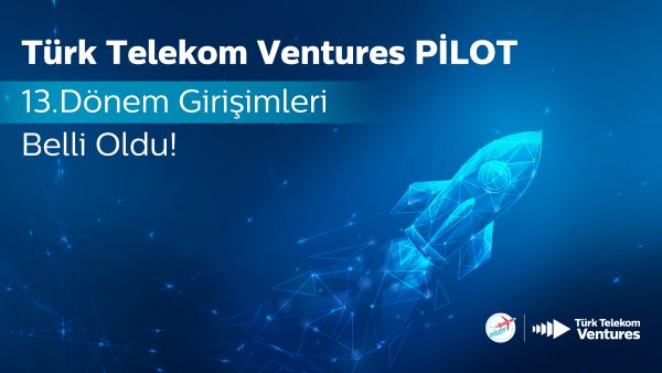 Türk Telekom’un Pilot Programının 13. Dönemine Seçilen 10 Girişim Belli Oldu