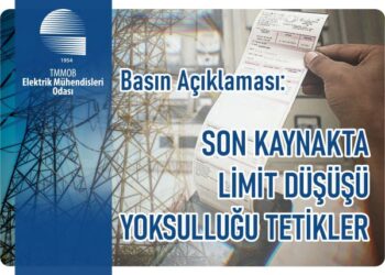 Elektrik Mühendisleri Odası Basın Açıklaması: Son Kaynakta Limit Düşüşü Yoksulluğu Tetikler