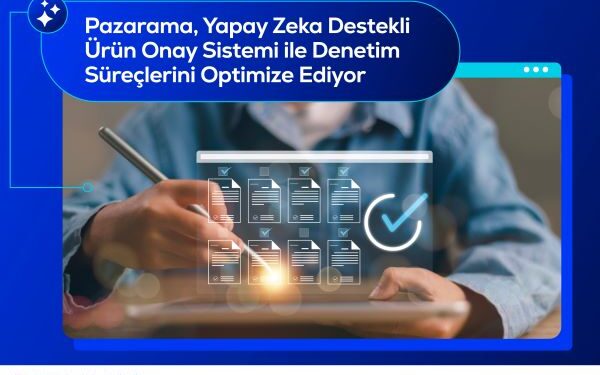 Pazarama, Yapay Zeka Destekli Ürün Onay Sistemi ile Denetim Süreçlerini Optimize Ediyor