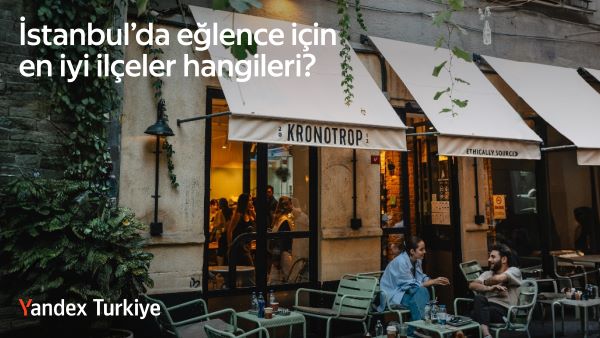 Yandex Türkiye, Yaşamın En Çok Hareketli Olduğu İlçeleri Açıkladı