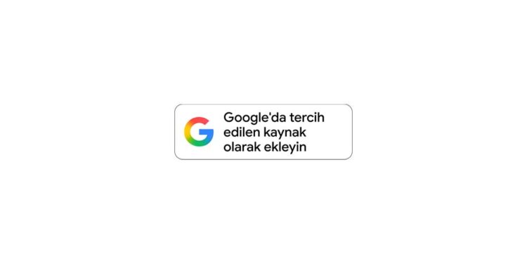 Google’ın “Tercih Edilen Kaynaklar” Özelliği Artık Türkiye’de Kullanımda
