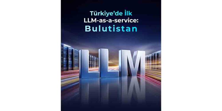 Bulutistan’dan Türkiye’de Bir İlk: Yerli LLM-as-a-Service Dönemi Başlıyor